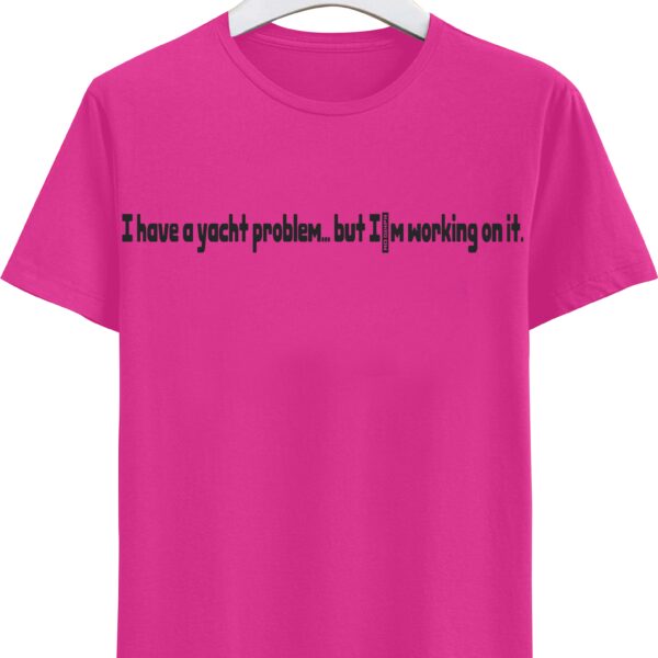 "I have a yacht problem" T-shirt
