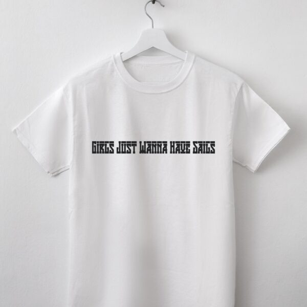 "Girls just wanna have sails" T-shirt